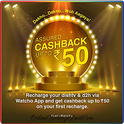 Recharge your DishTv or D2H via Watcho app & get a cashback upto Rs. 50 on your first recharge