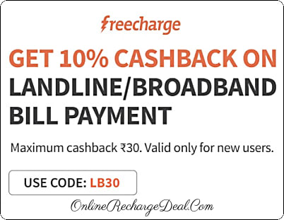 Get 10% cashback (upto Rs. 30) on first time Landline or Broadband bill payment through Freecharge App/Website.